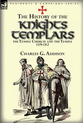 Dejiny templárskych rytierov, chrámovej cirkvi a chrámu v rokoch 1119 - 1312 - The History of the Knights Templars, the Temple Church, and the Temple, 1119-1312