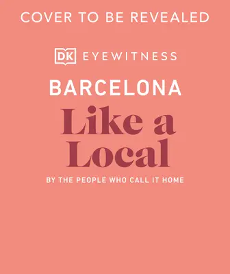 Barcelona ako miestny obyvateľ: Podľa ľudí, ktorí ju nazývajú svojím domovom - Barcelona Like a Local: By the People Who Call It Home