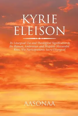 Kyrie eleison: Jeho liturgické použitie a teologický význam v rímskom, ambroziánskom a hispano-mosarabskom obrade. Via Participation - Kyrie Eleison: Its Liturgical Use and Theological Significance in the Roman, Ambrosian and Hispano-Mozarabic Rites. Via Participation