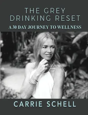 Obnovenie sivého pitia: 30-dňová cesta k zdraviu - The Grey Drinking Reset: A 30 Day Journey to Wellness
