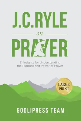J. C. Ryle o modlitbe: J. Ryle: 31 postrehov pre pochopenie účelu a moci modlitby (VEĽKÝ TLAČ) - J. C. Ryle on Prayer: 31 Insights for Understanding the Purpose and Power of Prayer (LARGE PRINT)