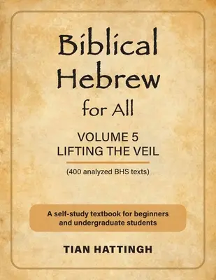 Biblická hebrejčina pre všetkých: (Zdvíhanie závoja) - druhé vydanie - Biblical Hebrew for All: Volume 5 (Lifting the Veil) - Second Edition