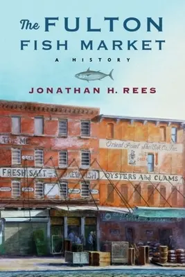 Fultonský rybí trh: Fulton: dejiny - The Fulton Fish Market: A History