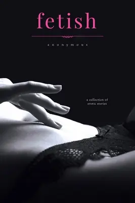 Fetiš: Zbierka viktoriánskych erotických príbehov - Fetish: A Collection of Victorian Erotic Stories