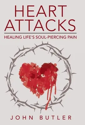 Srdcové útoky: Vyliečenie životnej bolesti, ktorá preniká dušu. - Heart Attacks: Healing Life's Soul-Piercing Pain