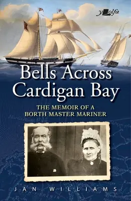 Zvony cez záliv Cardigan Bay: Spomienky námorného kapitána z Borthu - Bells Across Cardigan Bay: The Memoir of a Borth Master Mariner