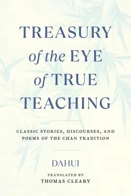 Pokladnica oka pravého učenia: Klasické príbehy, rozpravy a básne čchanovej tradície - Treasury of the Eye of True Teaching: Classic Stories, Discourses, and Poems of the Chan Tradition