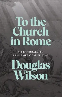 Cirkvi v Ríme: Komentár k najväčšiemu Pavlovmu listu - To the Church in Rome: A Commentary on Paul's Greatest Epistle