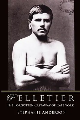 Pelletier: Zabudnutý trosečník z mysu York - Pelletier: The Forgotten Castaway of Cape York