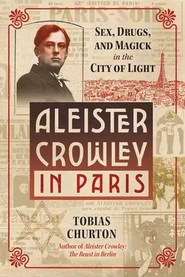 Aleister Crowley v Paríži: Sex, umenie a mágia v meste svetla - Aleister Crowley in Paris: Sex, Art, and Magick in the City of Light