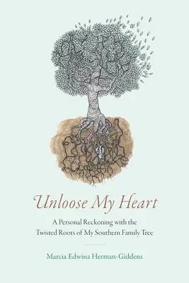 Odviažte moje srdce: Vydanie knihy: Osobné zúčtovanie s pokrivenými koreňmi môjho južanského rodokmeňa - Unloose My Heart: A Personal Reckoning with the Twisted Roots of My Southern Family Tree