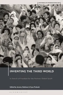 Vynájdenie tretieho sveta: Hľadanie slobody pre povojnový globálny Juh - Inventing the Third World: In Search of Freedom for the Postwar Global South