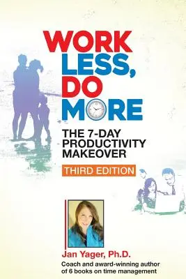 Pracuj menej, rob viac: (tretie vydanie): 7-dňová zmena produktivity - Work Less, Do More: The 7-Day Productivity Makeover (Third Edition)