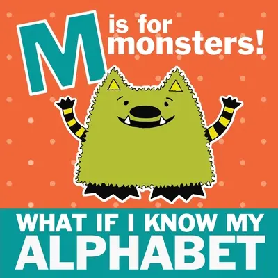 M je pre príšerky: M: Čo ak poznám svoju abecedu - M is for Monsters: What if I Know My Alphabet