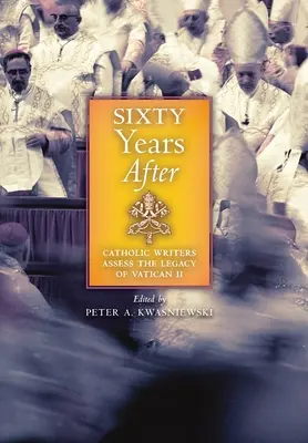 Šesťdesiat rokov po: Katolícki spisovatelia hodnotia odkaz Druhého vatikánskeho koncilu - Sixty Years After: Catholic Writers Assess the Legacy of Vatican II