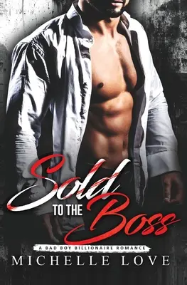 Predaná šéfovi: Miliardárska romanca pre zlých chlapcov - Sold to the Boss: A Bad Boy Billionaire Romance