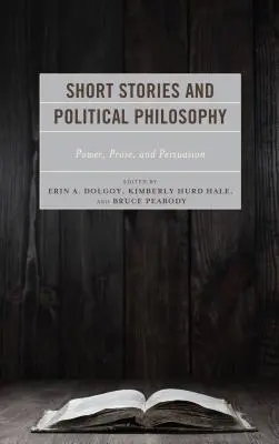 Krátke príbehy a politická filozofia: Politická literatúra: moc, próza a presviedčanie - Short Stories and Political Philosophy: Power, Prose, and Persuasion