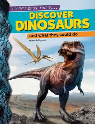 Objavte dinosaury: A čo dokázali robiť - Discover Dinosaurs: And What They Could Do