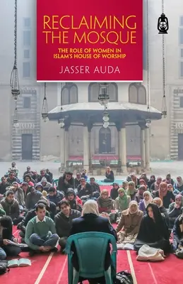 Znovuzískanie mešity: Úloha žien v islamskom dome uctievania - Reclaiming the Mosque: The Role of Women in Islam's House of Worship