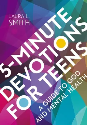 Päťminútové pobožnosti pre dospievajúcich: Príručka o Bohu a duševnom zdraví - 5-Minute Devotions for Teens: A Guide to God and Mental Health