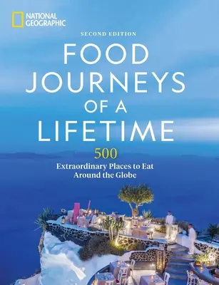 Cesty za jedlom na celý život 2. vydanie: 500 výnimočných miest na jedenie po celom svete - Food Journeys of a Lifetime 2nd Edition: 500 Extraordinary Places to Eat Around the Globe