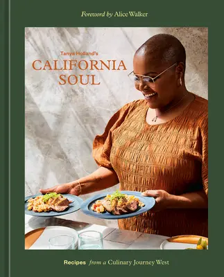 Tanya Holland's California Soul: Recepty z kulinárskej cesty na Západ [Kuchárska kniha] - Tanya Holland's California Soul: Recipes from a Culinary Journey West [A Cookbook]