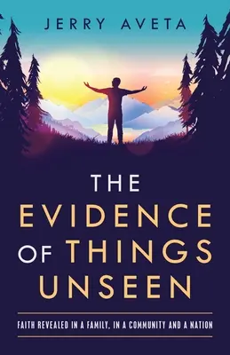 Dôkazy o veciach neviditeľných: Viera odhalená v rodine, spoločenstve a národe - The Evidence of Things Unseen: Faith Revealed in a Family, in a Community and a Nation