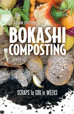 Bokashi Composting: Zvyšky na pôdu za niekoľko týždňov - Bokashi Composting: Scraps to Soil in Weeks