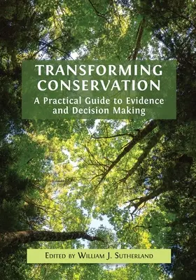 Transformácia ochrany prírody: Praktická príručka o dôkazoch a rozhodovaní - Transforming Conservation: A Practical Guide to Evidence and Decision Making
