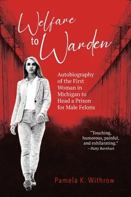 Sociálna starostlivosť pre riaditeľku: Autobiografia prvej ženy v Michigane, ktorá viedla väznicu pre odsúdených mužov - Welfare to Warden: Autobiography of the First Woman in Michigan to Head a Prison for Male Felons