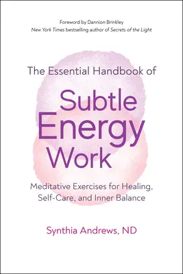 Jemná práca s energiou: Meditačné cvičenia na liečenie, starostlivosť o seba a vnútornú rovnováhu - Subtle Energy Work: Meditative Exercises for Healing, Self-Care, and Inner Balance