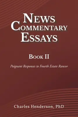 Kniha komentárov k novinkám II: Dojímavé reakcie na zlobu štvrtej moci - News Commentary Essays Book II: Poignant Responses to Fourth Estate Rancor