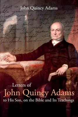 Listy Johna Quincyho Adamsa synovi o Biblii a jej učení - Letters of John Quincy Adams to His Son, on the Bible and Its Teachings