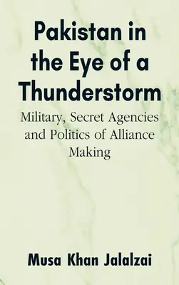 Pakistan v oku búrky: Armáda, tajné agentúry a politika vytvárania aliancie - Pakistan in the Eye of a Thunderstorm: Military, Secret Agencies and Politics of Alliance Making