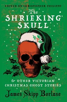 The Shrieing Skull and Other Victorian Christmas Ghost Stories (Vrieskajúca lebka a iné vianočné príbehy o duchoch) - The Shrieking Skull and Other Victorian Christmas Ghost Stories