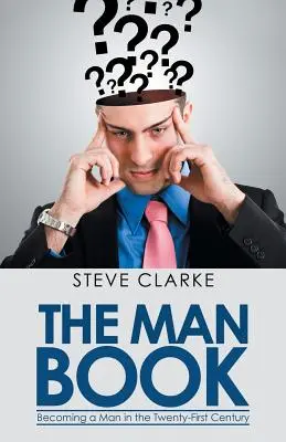 Kniha o mužoch: Stať sa mužom v dvadsiatom prvom storočí - The Man Book: Becoming a Man in the Twenty-First Century