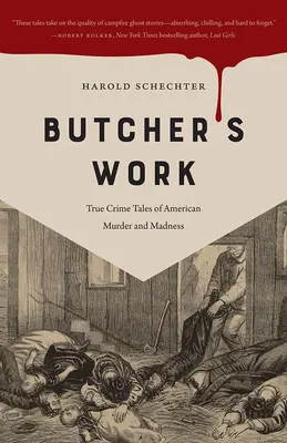 Mäsiarske dielo: Skutočné kriminálne príbehy o amerických vraždách a šialenstve - Butcher's Work: True Crime Tales of American Murder and Madness