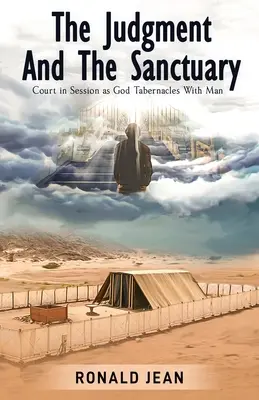 Súd a svätyňa: Súd na zasadnutí, keď sa Boh stretáva s človekom - The Judgment and the Sanctuary: Court in Session as God Tabernacles With Man