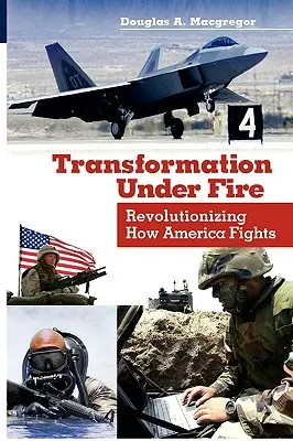 Transformácia pod paľbou: Revolúcia v americkom boji - Transformation Under Fire: Revolutionizing How America Fights