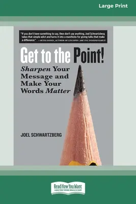 K veci!: [16 Pt Large Print Edition] - Get to the Point!: Sharpen Your Message and Make Your Words Matter [16 Pt Large Print Edition]