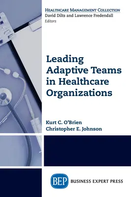 Vedenie adaptívnych tímov v zdravotníckych organizáciách - Leading Adaptive Teams in Healthcare Organizations