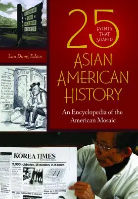 25 udalostí, ktoré formovali ázijsko-americké dejiny: Encyklopédia americkej mozaiky - 25 Events that Shaped Asian American History: An Encyclopedia of the American Mosaic