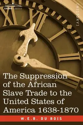 Potlačenie obchodu s africkými otrokmi v Spojených štátoch amerických 1638-1870 - The Suppression of the African Slave Trade to the United States of America 1638-1870