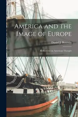 Amerika a obraz Európy: (Boorstin Daniel J. (Daniel Joseph)) - America and the Image of Europe: Reflections on American Thought (Boorstin Daniel J. (Daniel Joseph))