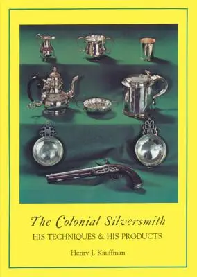 Koloniálny strieborník: jeho techniky a výrobky - The Colonial Silversmith: His Techniques and His Products