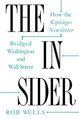 The Insider: Ako bulletin Kiplinger prepojil Washington a Wall Street - The Insider: How the Kiplinger Newsletter Bridged Washington and Wall Street