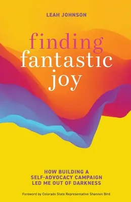 Hľadanie fantastickej radosti: Ako ma budovanie kampane na podporu seba samého vyviedlo z temnoty - Finding Fantastic Joy: How Building a Self-Advocacy Campaign Led Me Out of Darkness