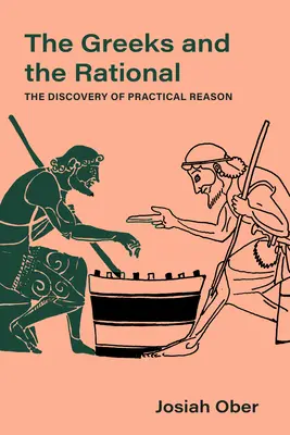 Gréci a racionálne: Gréci: objavovanie praktického rozumu 76. zväzok - The Greeks and the Rational: The Discovery of Practical Reason Volume 76