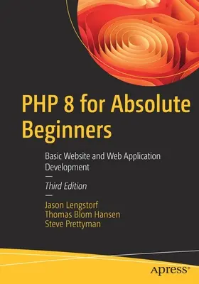 PHP 8 pre úplných začiatočníkov: Základný vývoj webových stránok a webových aplikácií - PHP 8 for Absolute Beginners: Basic Website and Web Application Development