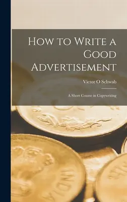 Ako napísať dobrú reklamu; krátky kurz copywritingu - How to Write a Good Advertisement; a Short Course in Copywriting